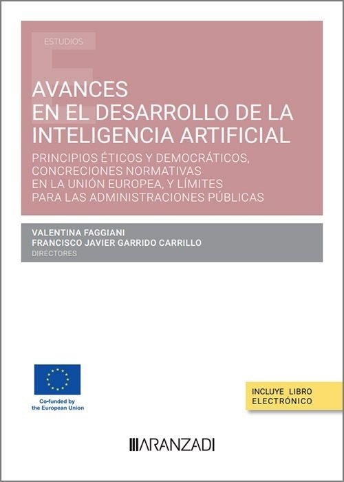Avances en el desarrollo de la Inteligencia Artificial. Principios éticos y democráticos, concreciones normativas en la Unión Europea, y límites para las Administraciones públicas 978-84-10308-29-9